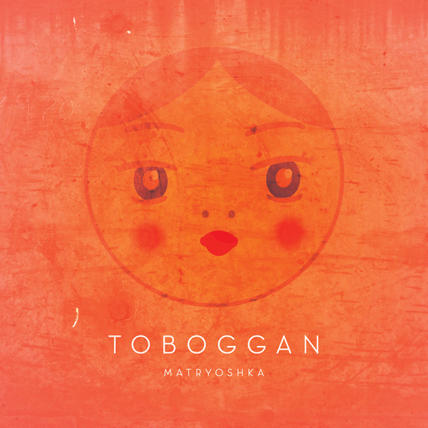 Toboggan – Matryoshka